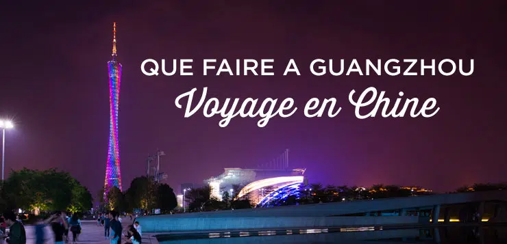 Quels sont les incontournables de Guangzhou ?
